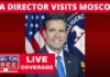 CIA Director Makes Mysterious Visit to Moscow, Russia - LIVE Breaking News Coverage